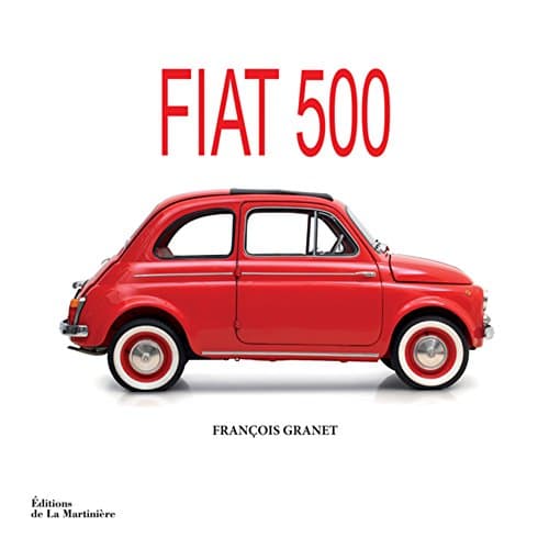 Fiat 500 : Monographie Technique et Historique - Édition Expert Automobile