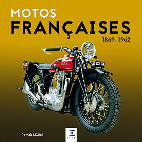 Encyclopédie Technique : Motos Françaises 1869-1962 - Référentiel Industriel