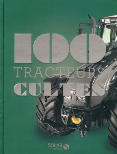 Encyclopédie Technique : Les 100 Tracteurs Cultes - Analyse Mécanique & Historique