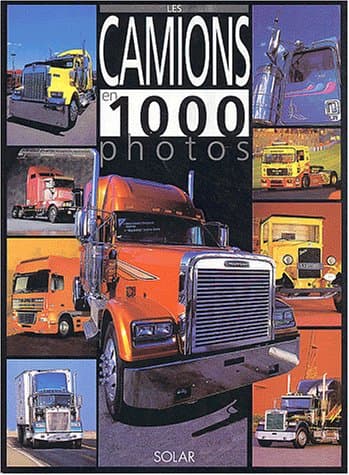 Encyclopédie Technique : Les Camions en 1000 Photos - Référentiel Industriel